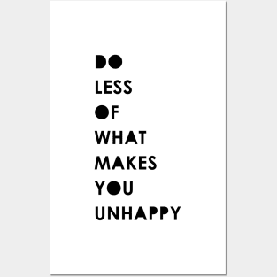 Do less of what makes you unhappy Posters and Art